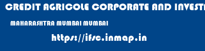 CREDIT AGRICOLE CORPORATE AND INVESTMENT BANK CALYON BANK  MAHARASHTRA MUMBAI MUMBAI   ifsc code